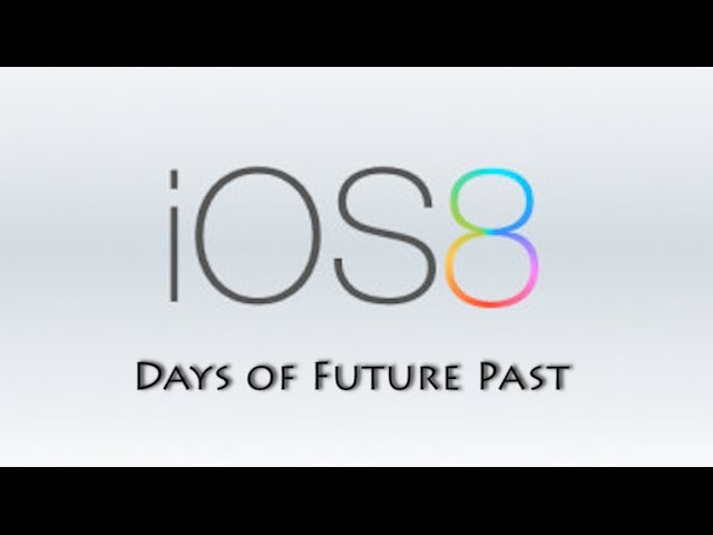 iOS 8: Days of Future Past