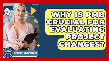 Why Is PMB Crucial For Evaluating Project Changes? - The Project Manager Toolkit
