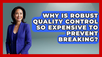 Why Is Robust Quality Control So Expensive To Prevent Breaking? - How Things Break