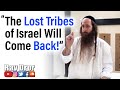 The LOST TRIBES of Israel WILL Return & Here