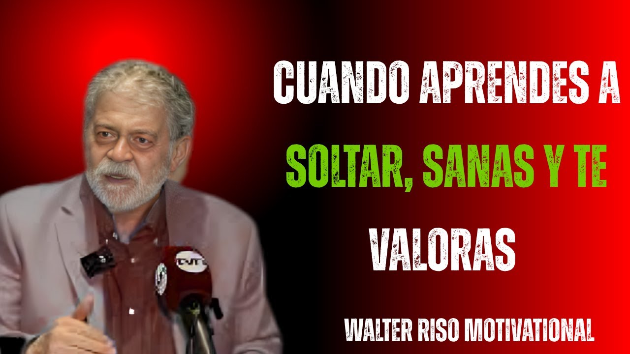 Cuando Aprendes a Soltar, Sanas y Te Valoras  || .Walter Riso motivational