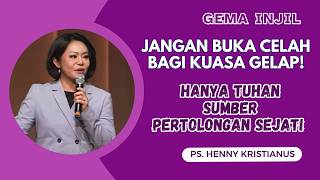 Jangan Buka Celah bagi Kuasa Gelap! Hanya Tuhan Sumber Pertolongan Sejati | Ps. Henny Kristianus