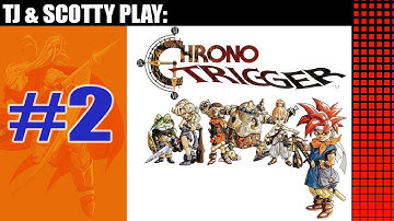 CHRONO TRIGGER - PART 2 - TJ & SCOTTY PLAY
