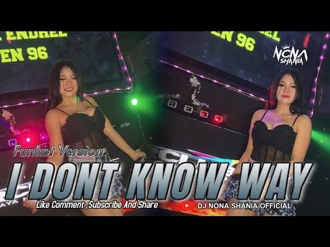 FUNKOT - I DONT KNOW WAY || FUNKOT VERSION BY DJ NONA SHANIA