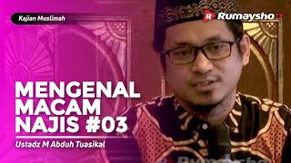 Kajian Muslimah : Mengenal Macam-Macam Najis #03 - Ustadz M Abduh Tuasikal