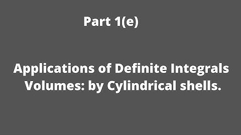 1(e) Volumes: by Cylindrical shells.
