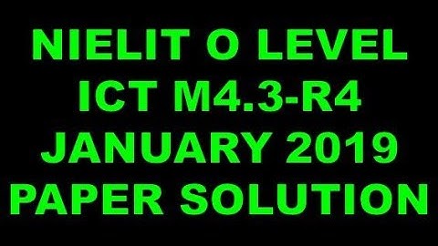 NIELIT O A LEVEL ICT RESOURCE M4.3-R4 JANUARY 2019 PAPER SOLUTION ANSWER KEY WITH DISCUSSION