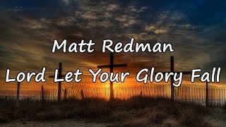 Watch Matt Redman Lord Let Your Glory Fall video