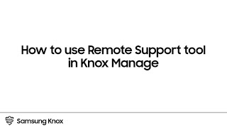 Knox: How to use Remote Support tool in Knox Manage | Samsung