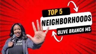 These are the TOP 5 Neighborhoods in OLIVE BRANCH MS.... #3 might surprise you
