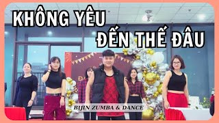 KHÔNG YÊU ĐẾN THẾ ĐÂU ZUMBA | OGENUS ft. PHÁP KIỀU (PROD.BY JASE) | BIJIN ZUMBA DANCE WORKOUT