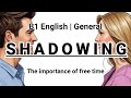 SHADOWING | B1 English (General) | The importance of free time