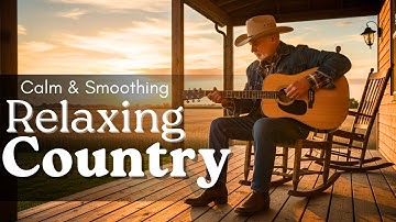 【Country Relax】Classic Country Songs Bring Back Sweet Memories of Times Gone By