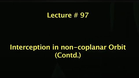Lec 97: Interception in non-coplanar Orbit (Contd.) #CH24SP #swayamprabha