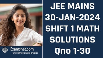 JEE Main 30 Jan 2024 Shift 1 Math paper clear solution explanations for questions 1 to 30