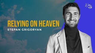 Relying on Heaven I Stepan Grigoryan I December 17, 2023