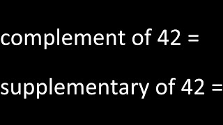 Find complement of 42 , supplementary of 42 . of an angle