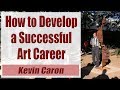 How to start  run a successful art career  kevin caron