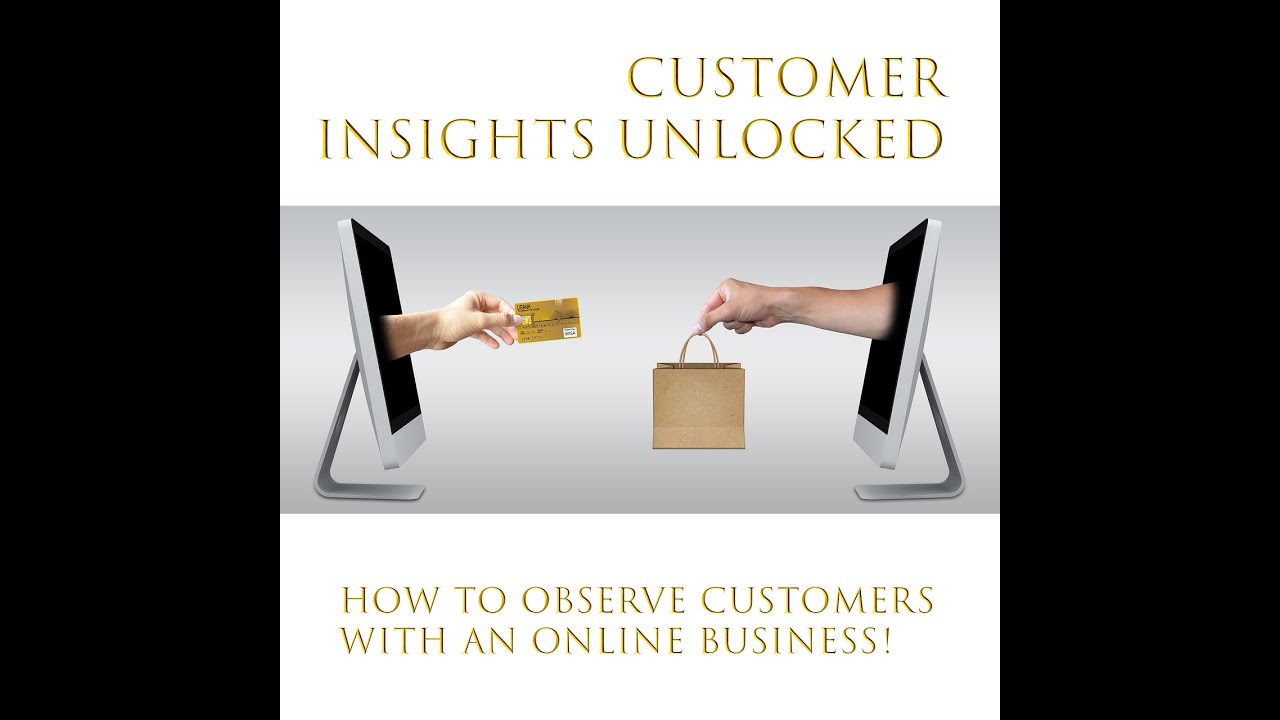 Observe Customer Customer Insights Unlocked: How to observe customers with an online ...