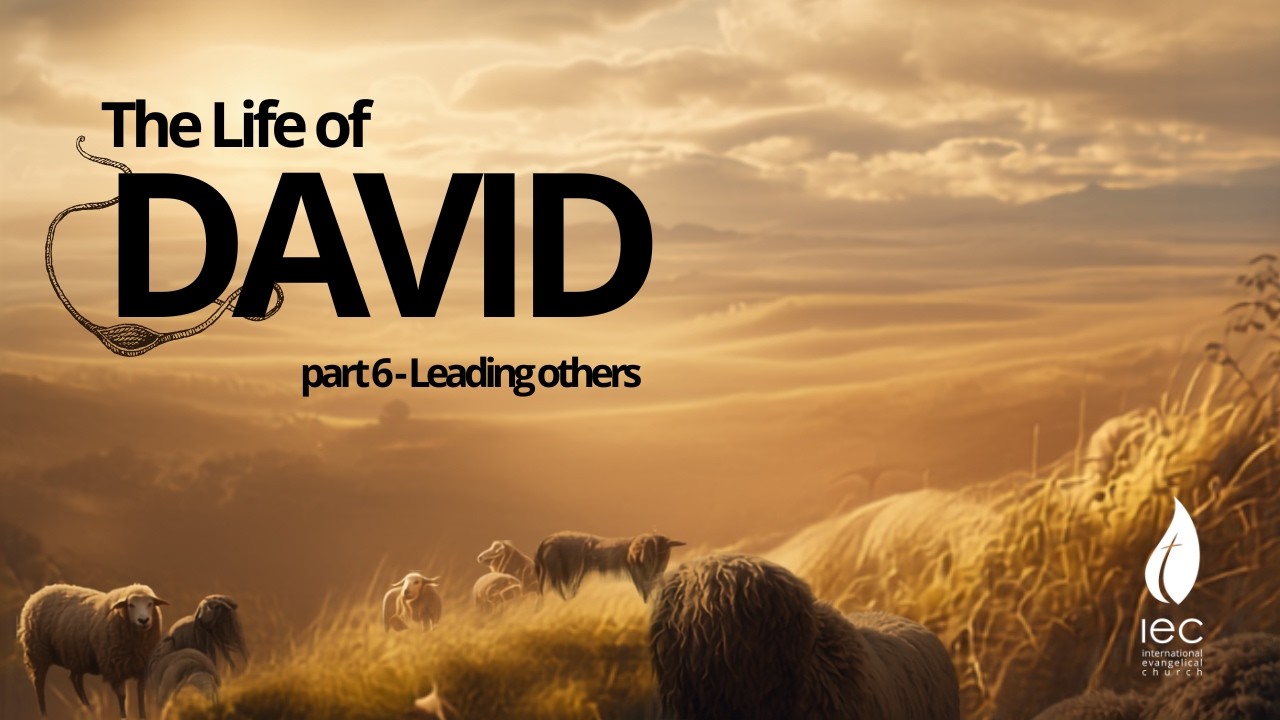 The Life of David part 6, Leading Others | IEC Sunday Service | 09.08.2026