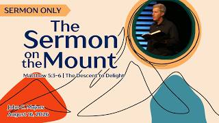 Matthew 5:3-6 | The Descent to Delight | Sermon Only