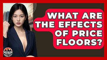 What Are The Effects Of Price Floors? - Socialism Explained