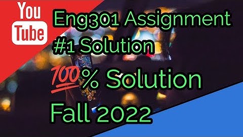 Eng301 Assignment Solution# 1 ||100 % Solution Spring 2022 ||