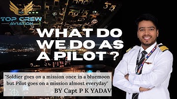 WHAT DO WE DO AS A PILOT | PROFESSION AS A PILOT | CAPT.P.K.YADAV | TOP CREW AVIATION