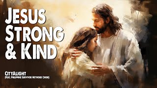 Jesus Strong and Kind / Jesus Loves Me | CityAlight (Feat. PSN Choir) (Worship Lyric Video)