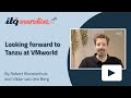 Looking forward to Tanzu at VMworld - ITQonversations Pre VMworld 2021