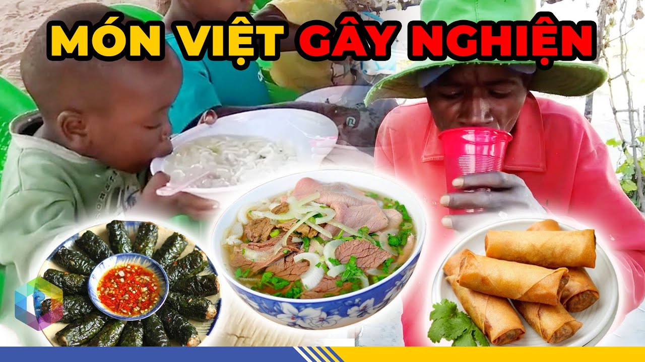 5 Món Ăn Việt Nam Khiến Người Châu Phi “Mê Như Điếu Đổ” - Bạn MÊ Món Nào? [Top 1 Khám Phá]