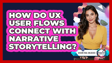 How Do UX User Flows Connect With Narrative Storytelling? - Design Tool Unlocked