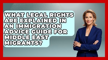 What Legal Rights Are Explained in an Immigration Advice Guide for Middle East Migrants?
