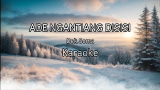 Dek Soma - Ade Ngantiang Disisi ( Karaoke )