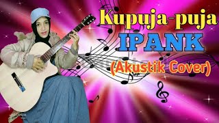 Download Lagu KUPUJA-PUJA_IPANK || (COVER) BY. ARNI Download Lagu KUPUJA-PUJA_IPANK || (COVER) BY. ARNI