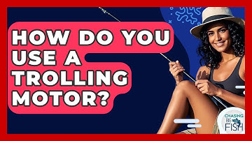 How Do You Use A Trolling Motor? - Chasing Big Fish