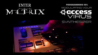 'ENTER THE MATRIX'  Modulating your Access Virus Synthesizer.....basics....