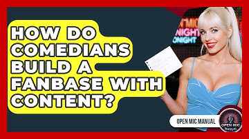 How Do Comedians Build A Fanbase With Content? - Open Mic Manual