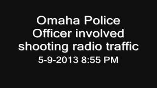 Omaha Police - Officer Involved Shooting radio traffic