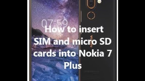 How to insert SIM and micro SD cards into Nokia 7 Plus