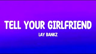 Lay Bankz - Tell your girlfriend that I m your girlfriend (Tell Your Girlfriend) (Lyrics) by Eugene’ 13,673 views 3 weeks ago 2 minutes, 2 seconds