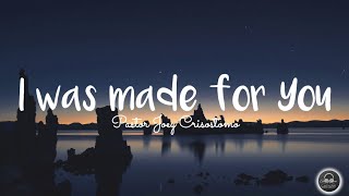 I was made for You - Pastor Joey Crisostomo