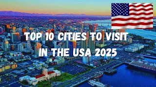 Top 10 Cities to Visit in the USA 2025