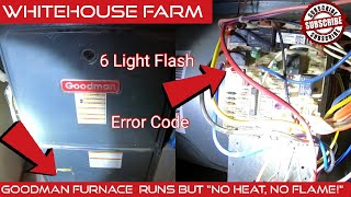 Goodman Furnace, Runs but 'No Flame, No Heat, 6 Flashing Light Error Code'