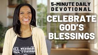 Celebrate God’s Blessings Today | 5-Min Daily Devotional | Psalm 103:2