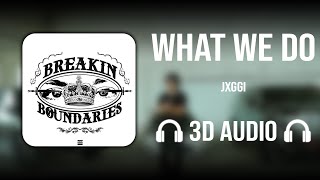 What We Do (3D AUDIO) - Jxggi | Sickboi | Breaking Boundaries