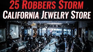25 Armed Robbers Storm California Jewelry Store in Broad Daylight | The World Mirror