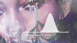 Dream Bowyz - I'm Not Him Ft @_Kszn _ Prod By DJ Blend & Jay