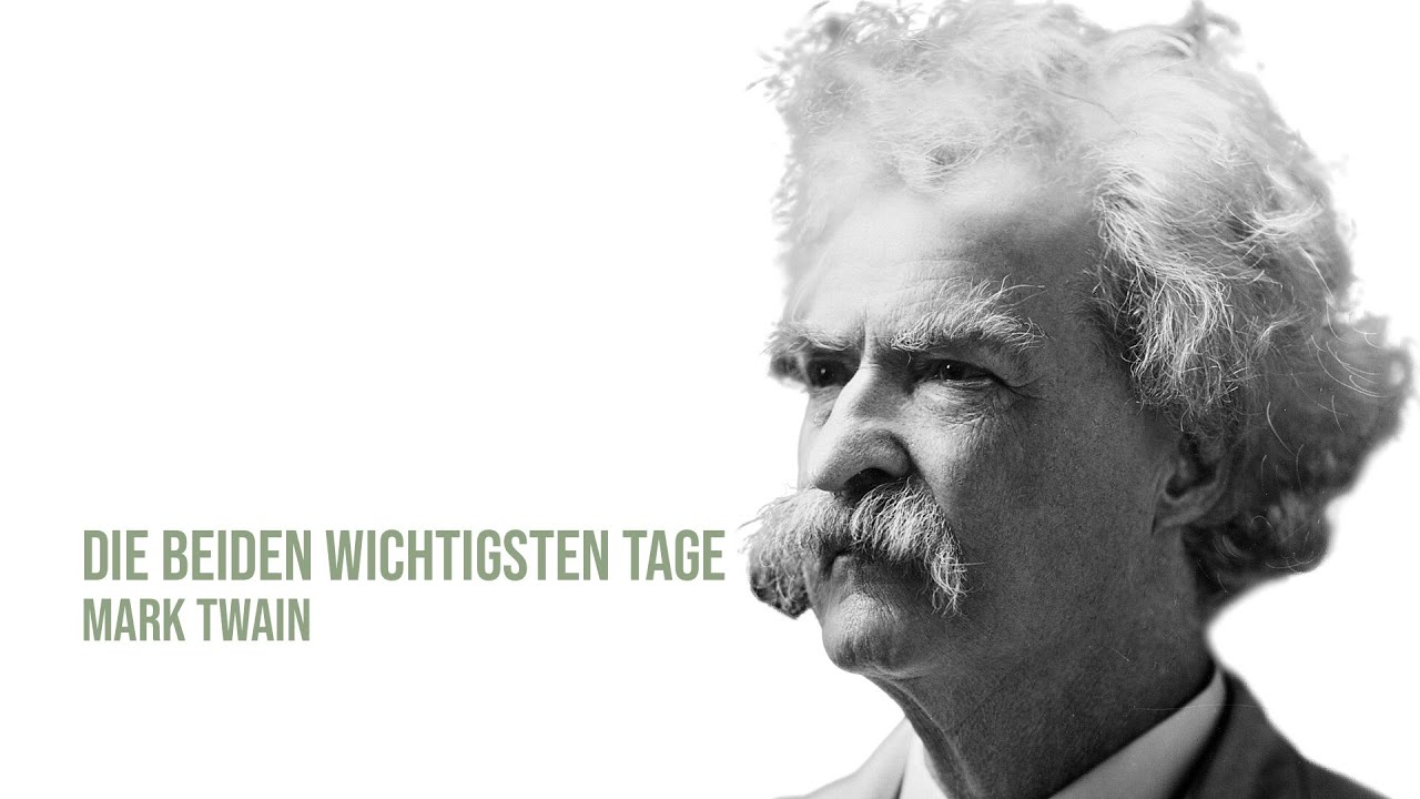 Die Zwei Wichtigsten Tage Im Leben Mark Twain Kluge Sprüche – Die beiden wichtigsten Tage – Mark Twain - YouTube