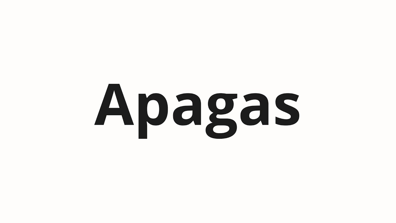 How to pronounce Apagas - YouTube